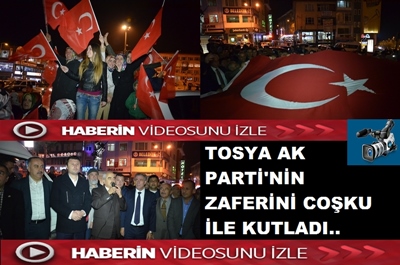 TOSYA AK PARTİ’NİN ZAFERİNİ COŞKU İLE KUTLADI