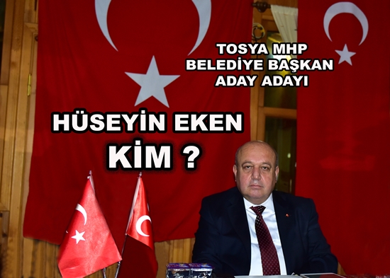 TOSYA MHP BELEDİYE BAŞKAN ADAY ADAYI HÜSEYİN EKEN  KİMDİR ?