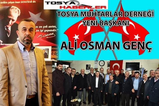 TOSYA MUHTARLAR DERNEĞİ YENİ BAŞKANI ” ALİ OSMAN GENÇ”