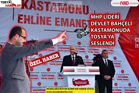 MHP LİDERİ DEVLET BAHÇELİ KASTAMONU’DAN SESLENDİ…