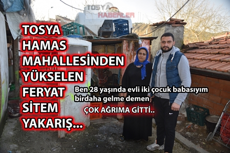 TOSYA HAMAS MAH. YÜKSELEN FERYAT,SİTEM,YAKARIŞ ” Neler demediler’ki “