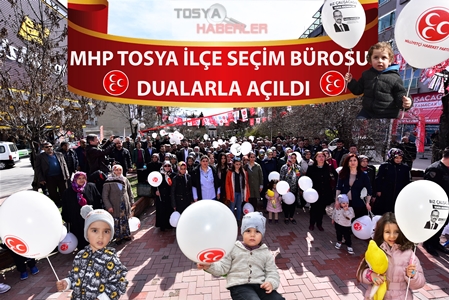 YOĞUN KATILIMIN OLDUĞU TOSYA SEÇİM BÜROSU DUALARLA AÇILDI..