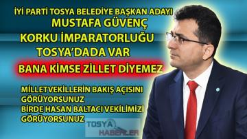 TOSYA İYİ PARTİ BELEDİYE BAŞKAN ADAYI MUSTAFA GÜVENÇ ” BANA KİMSE ZİLLET DİYEMEZ”
