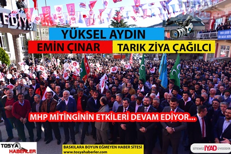 TOSYA MHP MİTİNGİ DAHA ÇOK KONUŞULACAK GİBİ..