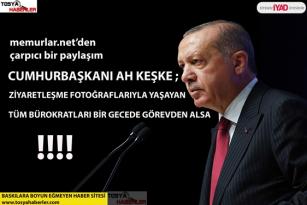 Cumhurbaşkanı Erdoğan keşke; ziyaret fotoğraflarına önem veren, paylaşan tüm bürokratları görevden alsa!