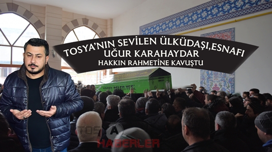 BİR ACI KAYIP DAHA “TOSYA’NIN SEVİLEN SİMASI,ÜLKÜDAŞI UĞUR KARAHAYDAR’I KAYBETTİK”…