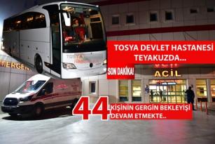 TOSYA DEVLET HASTANESİ TEYAKUZDA  “44 KİŞİNİN GERGİN BEKLEYİŞİ DEVAM EDİYOR”..