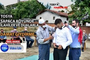 TOSYA SAPACA KÖYÜNDE İLAHİLER VE DUALAR EŞLİĞİNDE DAMAT GİYİNDİRME MERASİMİ…