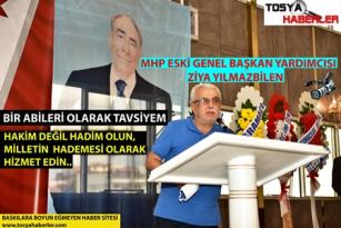 ZİYA YILMAZBİLEN’DEN ABİ TAVSİYESİ “MİLLETİN HAKİMİ DEĞİL HADEMESİ OLUN”…!