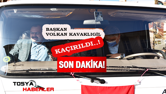 TOSYA BELEDİYE BAŞKANI KAÇIRILDI….